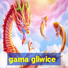 gama gliwice