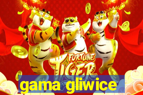 gama gliwice