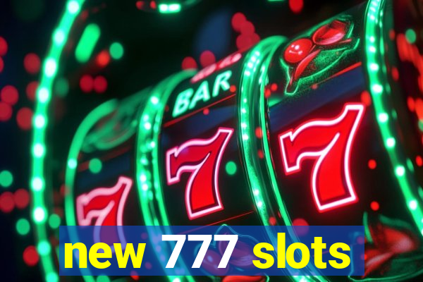 new 777 slots