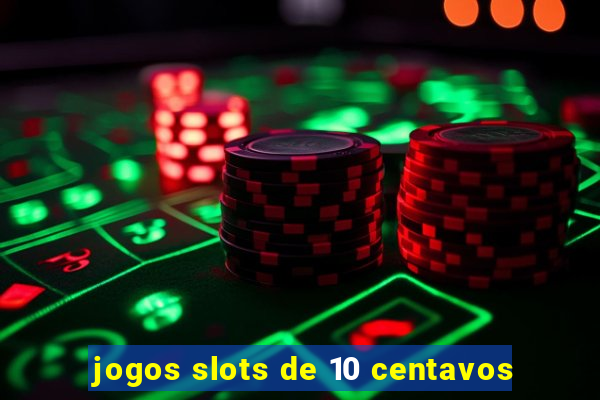 jogos slots de 10 centavos