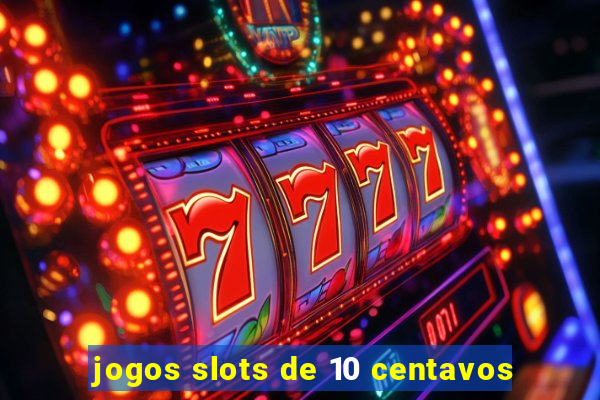 jogos slots de 10 centavos