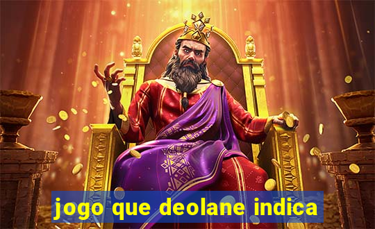 jogo que deolane indica