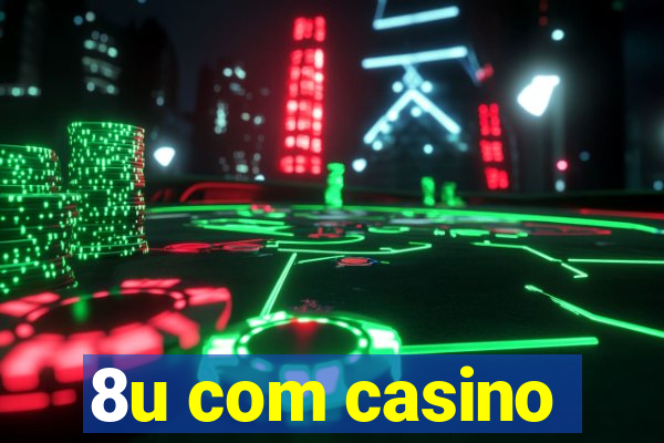 8u com casino