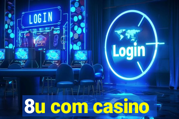 8u com casino