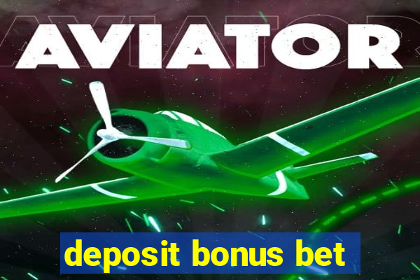 deposit bonus bet