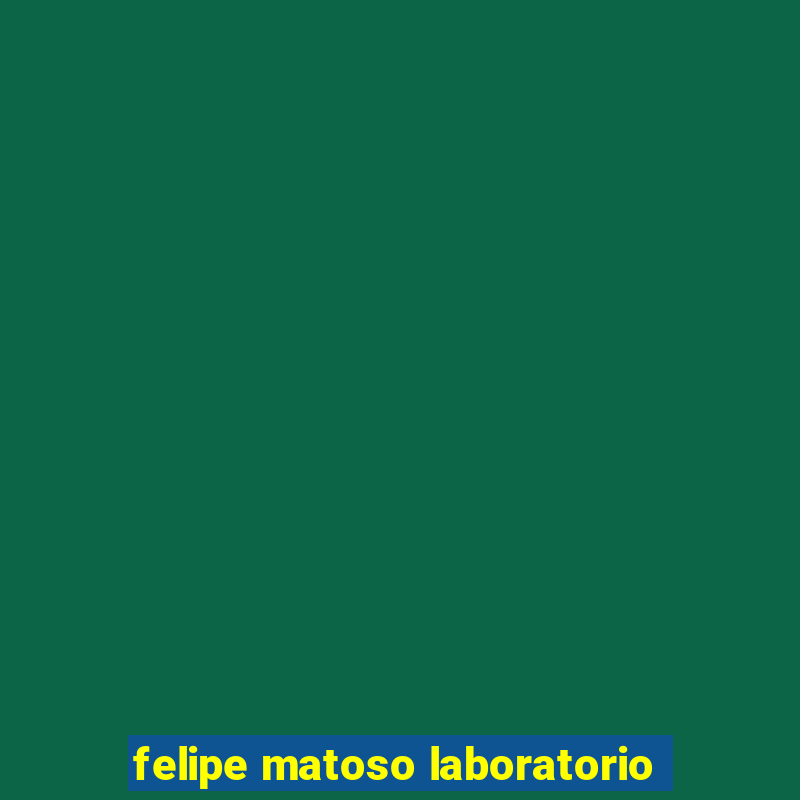 felipe matoso laboratorio