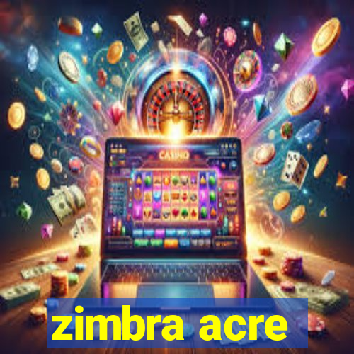 zimbra acre