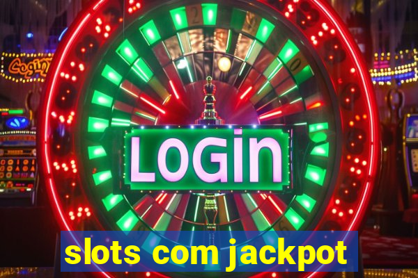 slots com jackpot