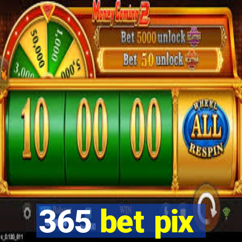 365 bet pix