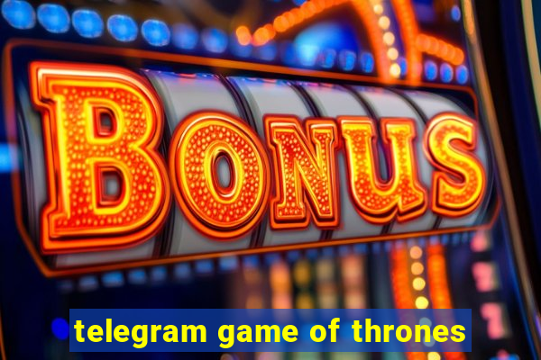 telegram game of thrones