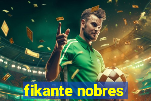 fikante nobres