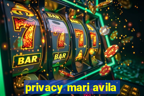 privacy mari avila