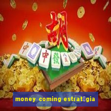 money coming estrat茅gia