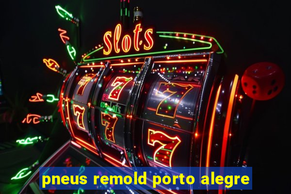 pneus remold porto alegre