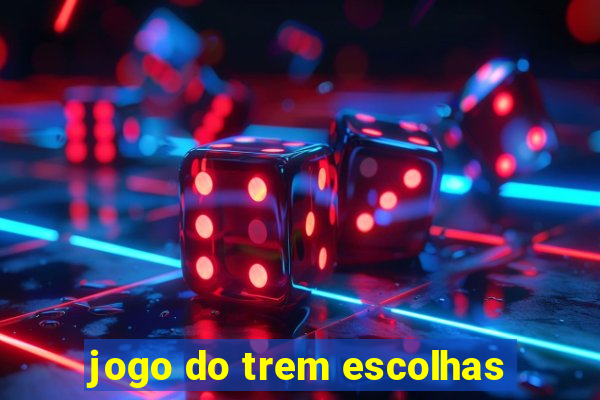 jogo do trem escolhas