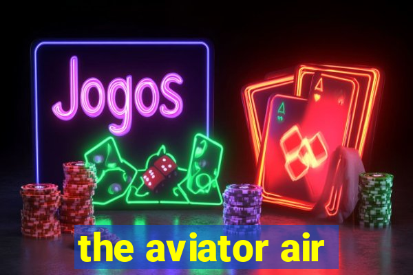 the aviator air