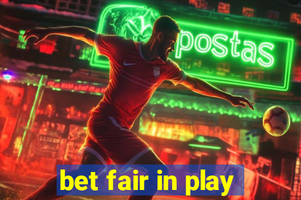 bet fair in play