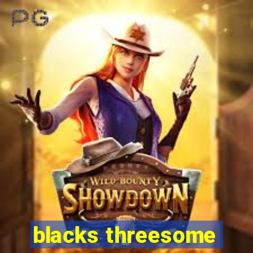 blacks threesome