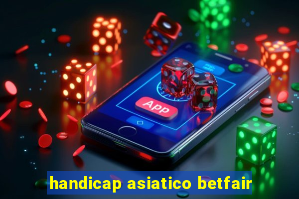 handicap asiatico betfair