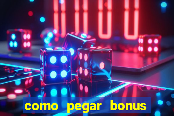 como pegar bonus no estrela bet