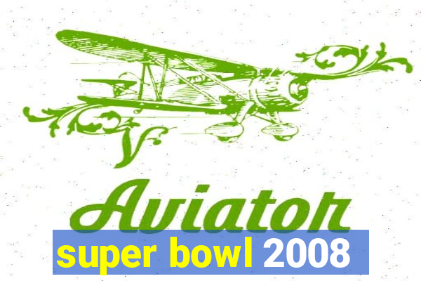 super bowl 2008