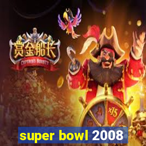 super bowl 2008