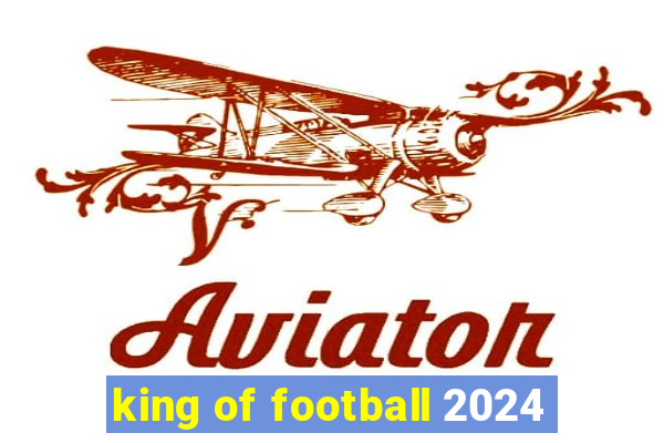 king of football 2024