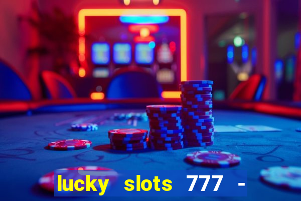 lucky slots 777 - free download