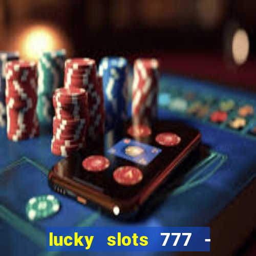 lucky slots 777 - free download