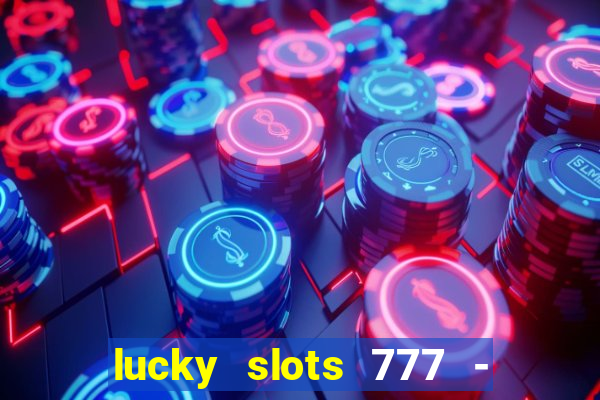 lucky slots 777 - free download