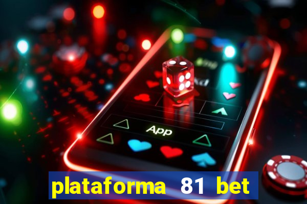 plataforma 81 bet 茅 confi谩vel