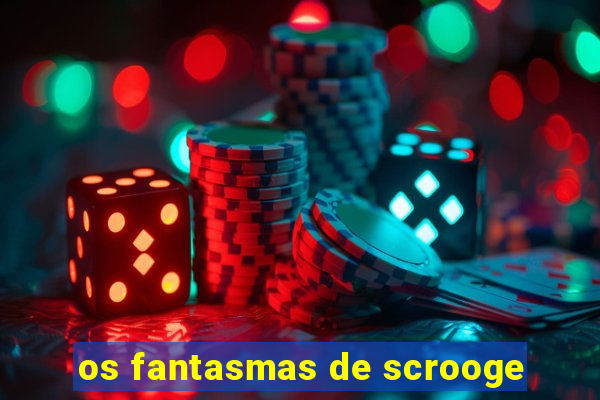 os fantasmas de scrooge