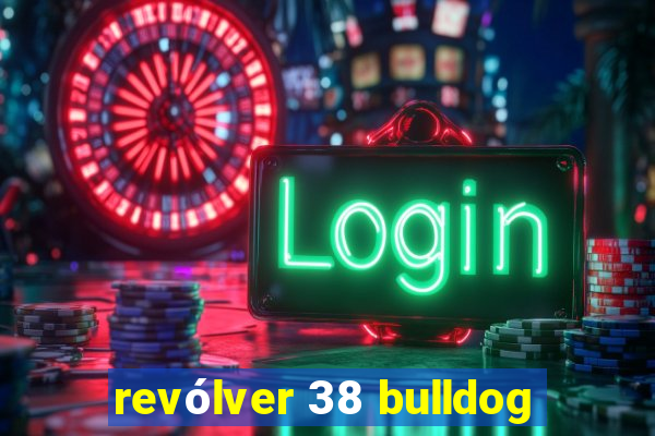 revólver 38 bulldog