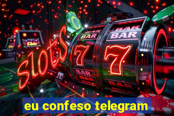 eu confeso telegram