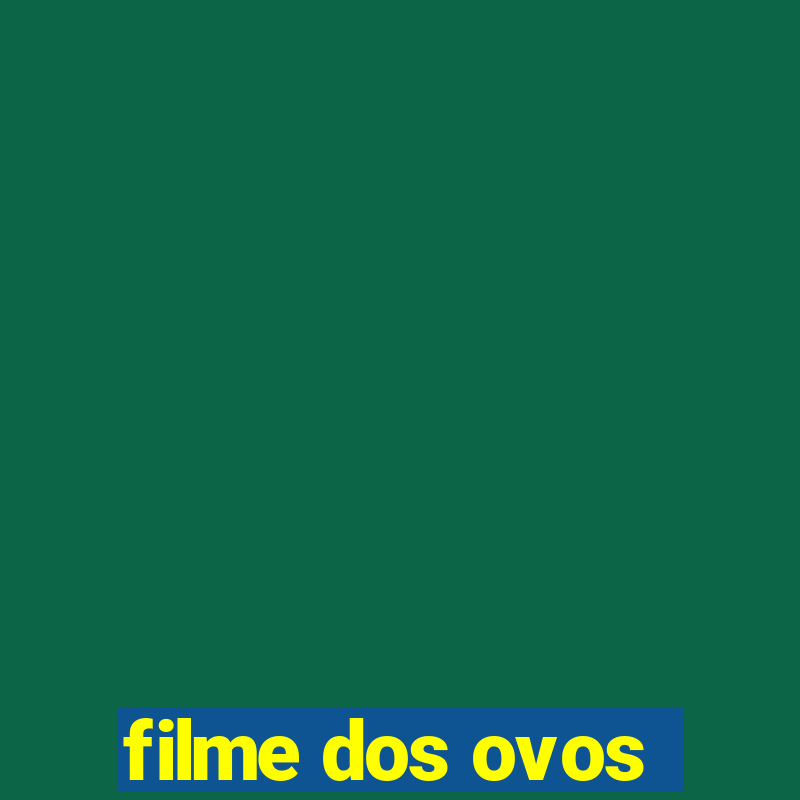 filme dos ovos