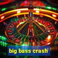 big bass crash