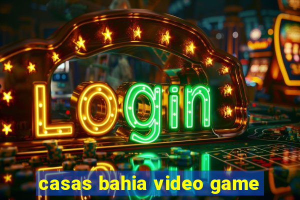 casas bahia video game