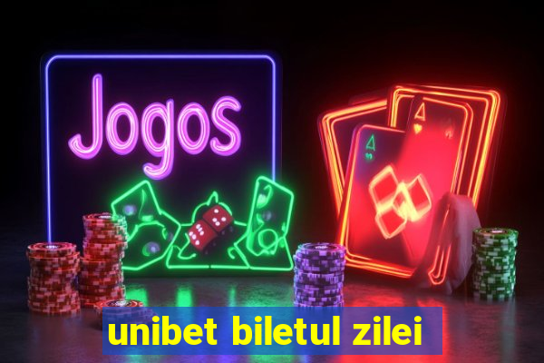 unibet biletul zilei