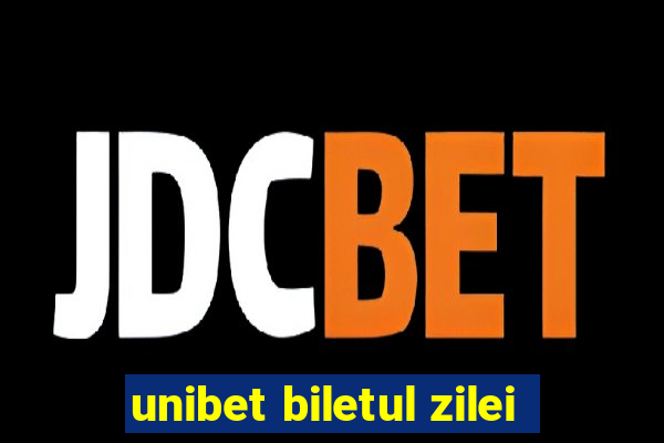 unibet biletul zilei