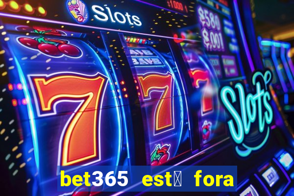 bet365 est谩 fora do ar