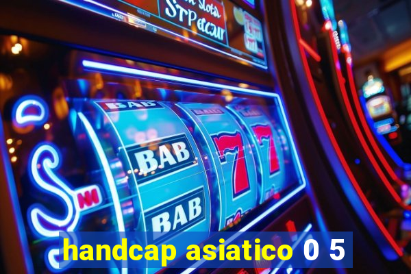 handcap asiatico 0 5