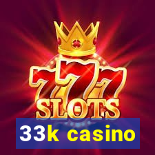 33k casino