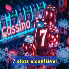 7 slots e confiável