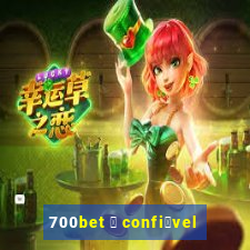 700bet 茅 confi谩vel