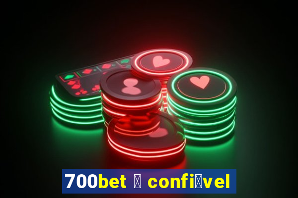 700bet 茅 confi谩vel