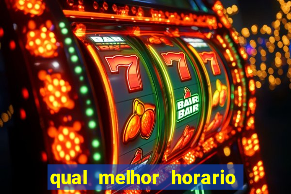 qual melhor horario para jogar no fortune tiger