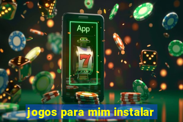 jogos para mim instalar