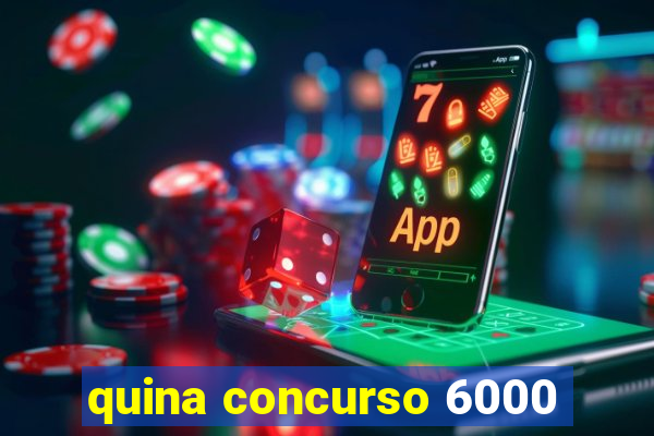 quina concurso 6000