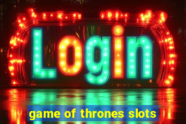 game of thrones slots