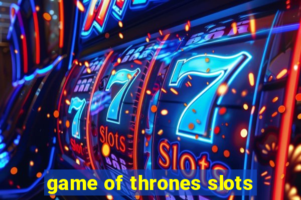 game of thrones slots